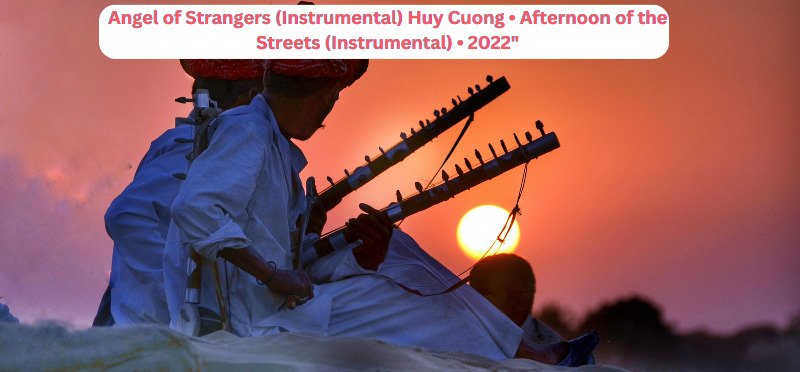 Angel of Strangers (Instrumental) Huy Cuong • Afternoon of the Streets (Instrumental) • 2022"